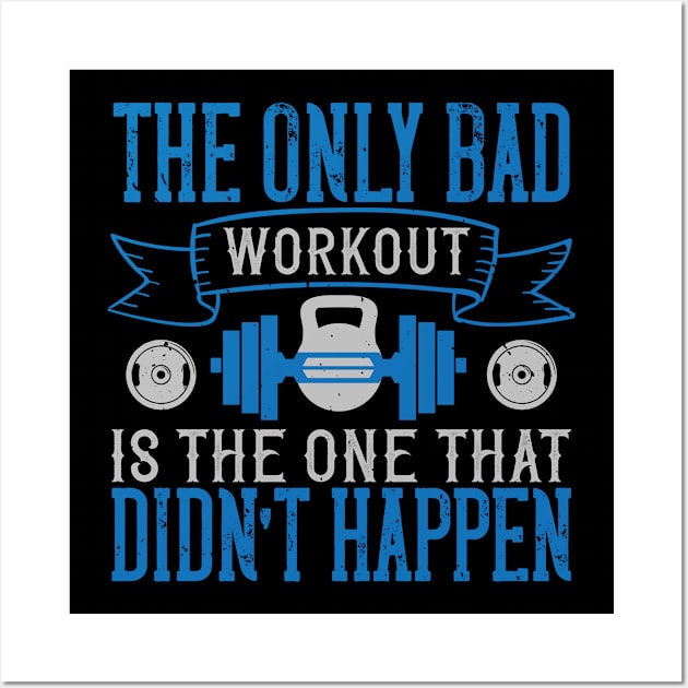 The only bad workout is the one that didn’t happen Wall Art by TS Studio